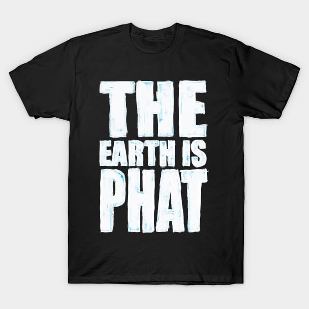 The Earth is Phat T-Shirt by WellRed